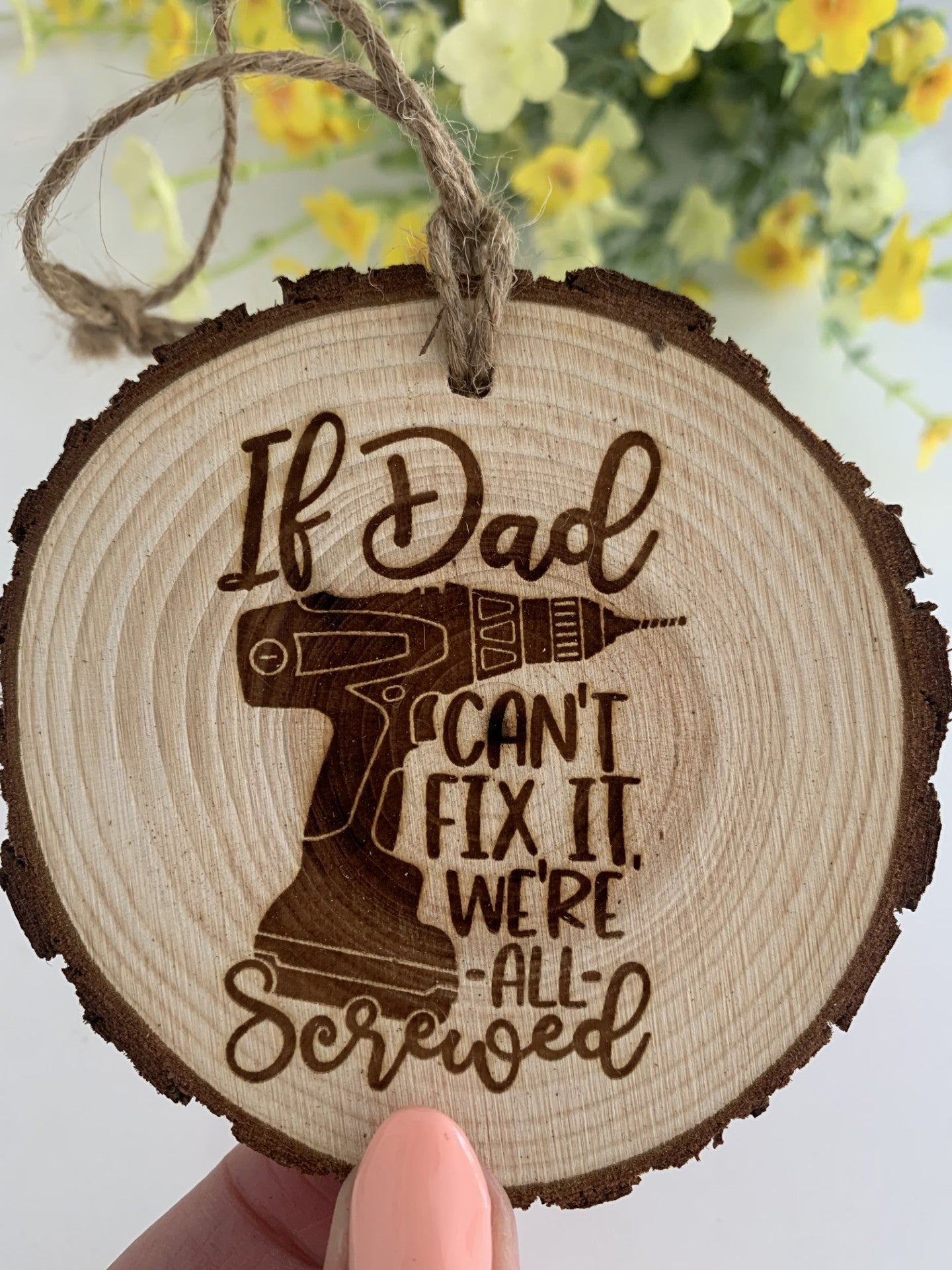If Dad Can’t Fix It, We’re All Screwed – Wooden Engraved Disc
