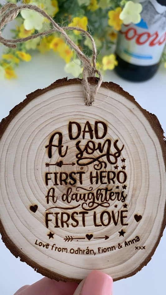 A Dad – A Son’s First Hero, A Daughter’s First Love - Wooden Engraved Disc