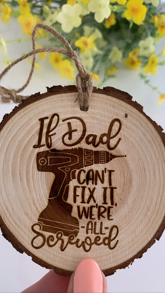 If Dad Can’t Fix It, We’re All Screwed – Wooden Engraved Disc