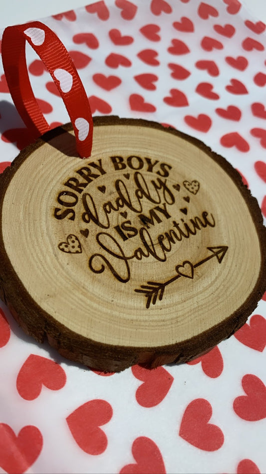 Sorry Boys, Daddy Is My Valentine Wooden Engraved Disc